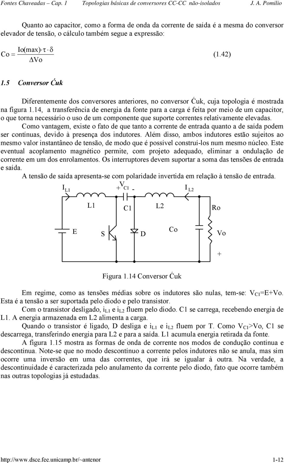 14, a transferênca de energa da fonte para a carga é feta por meo de um capactor, o que torna necessáro o uso de um componente que suporte correntes relatvamente elevadas.