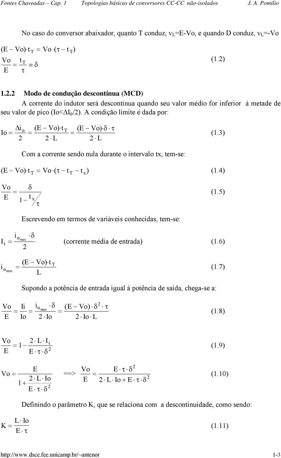 A condção lmte é dada por: Δo ( ) t ( ) (1.3) Com a corrente sendo nula durante o ntervalo tx, tem-se: ( ) t ( t t ) (1.