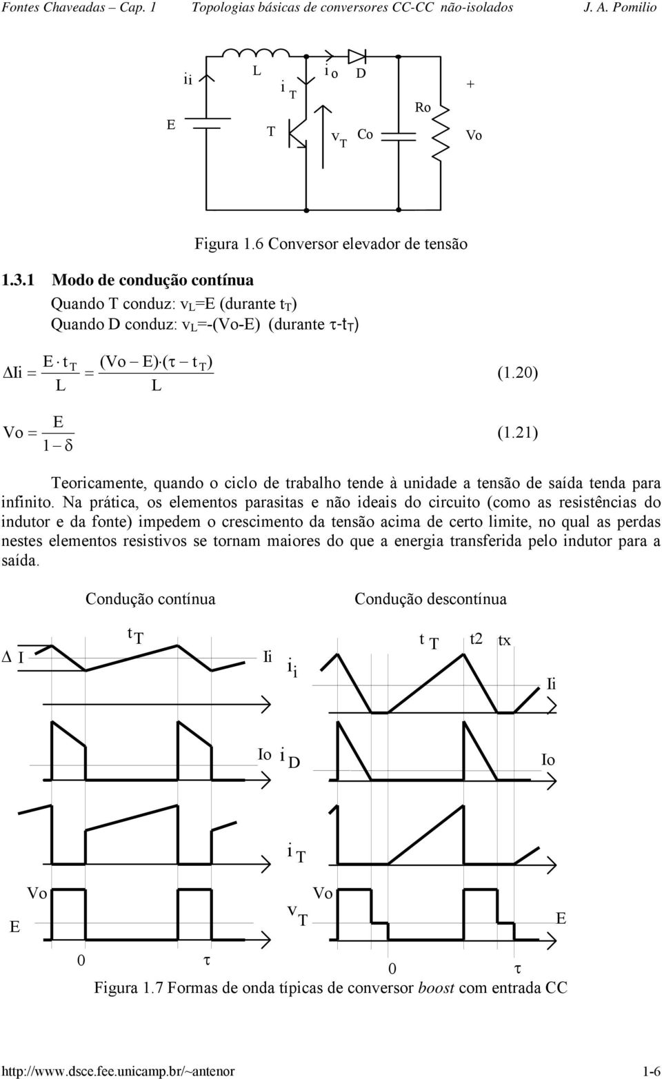 Na prátca, os elementos parastas e não deas do crcuto (como as resstêncas do ndutor e da fonte) mpedem o crescmento da tensão acma de certo lmte, no qual as perdas nestes