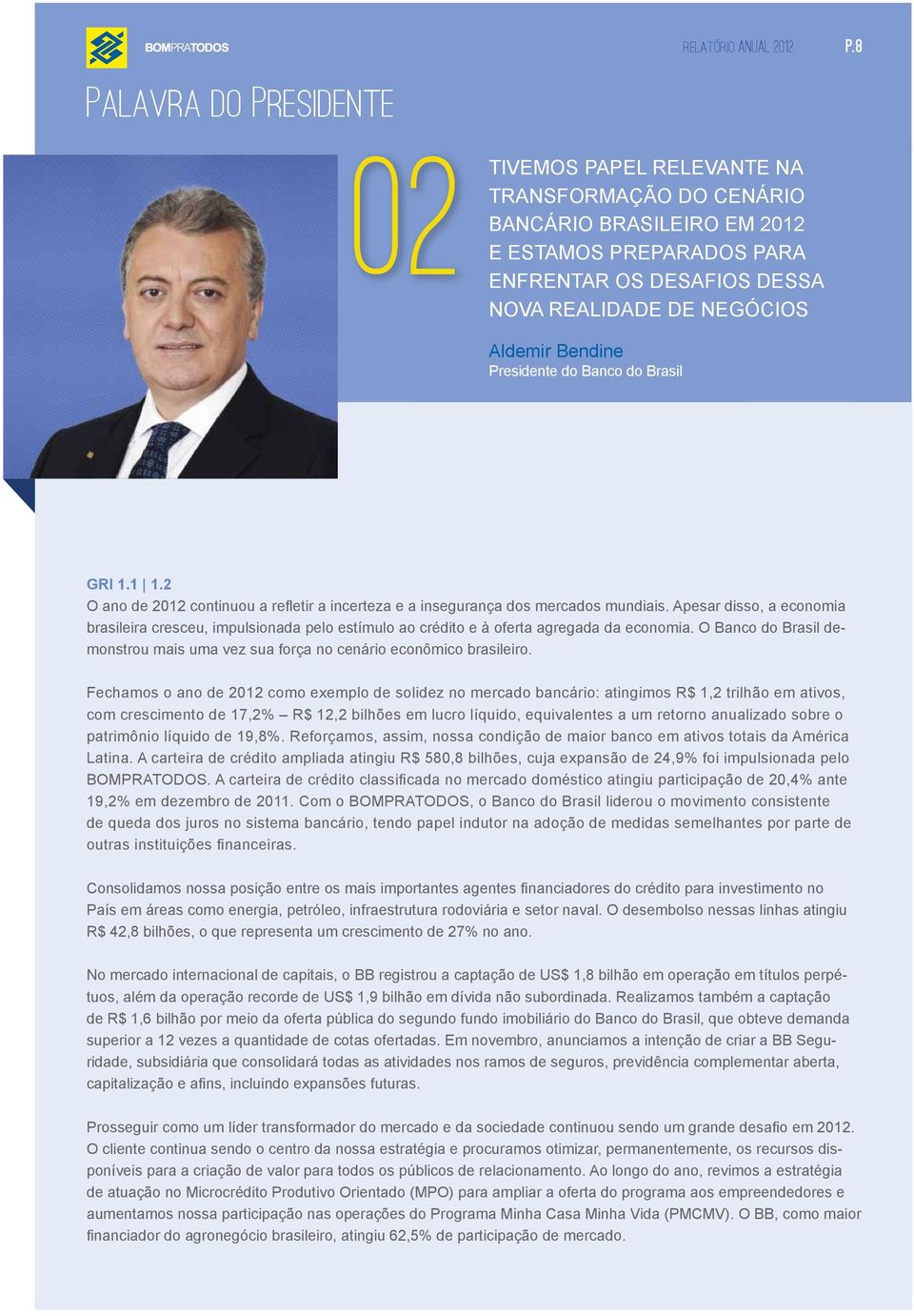 Bendine Presidente do Banco do Brasil GRI 1.1 1.2 O ano de 2012 continuou a refletir a incerteza e a insegurança dos mercados mundiais.