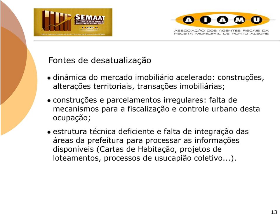 controle urbano desta ocupação; estrutura técnica deficiente e falta de integração das áreas da prefeitura para