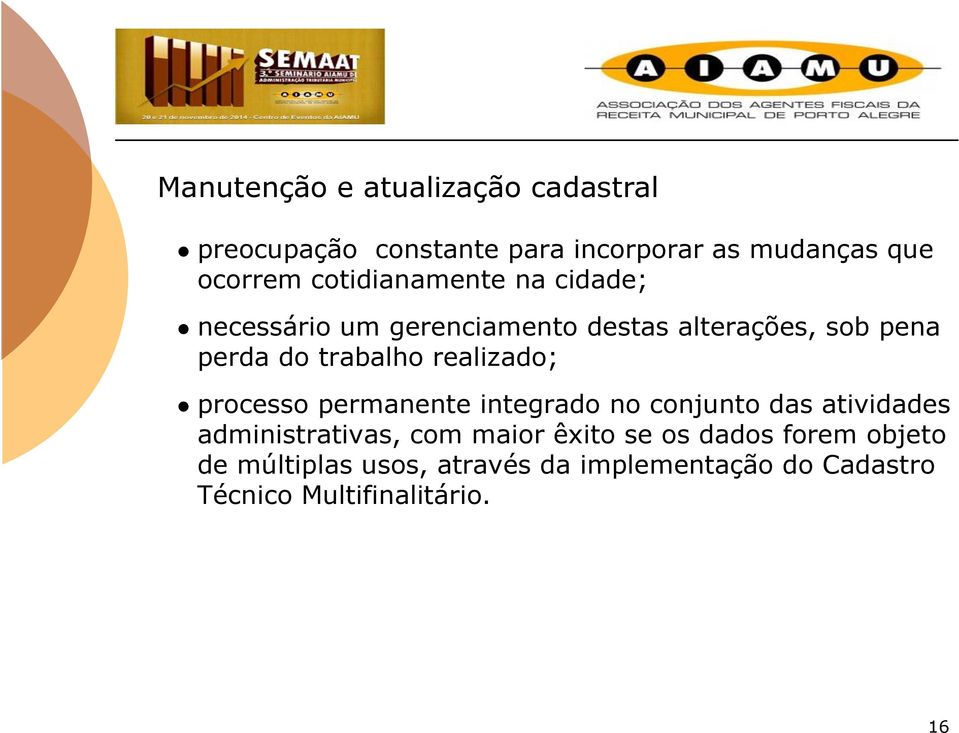 realizado; processo permanente integrado no conjunto das atividades administrativas, com maior êxito