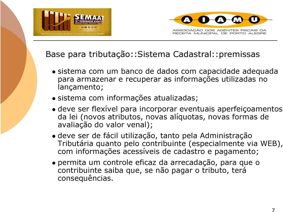 formas de avaliação do valor venal); deve ser de fácil utilização, tanto pela Administração Tributária quanto pelo contribuinte (especialmente via WEB), com