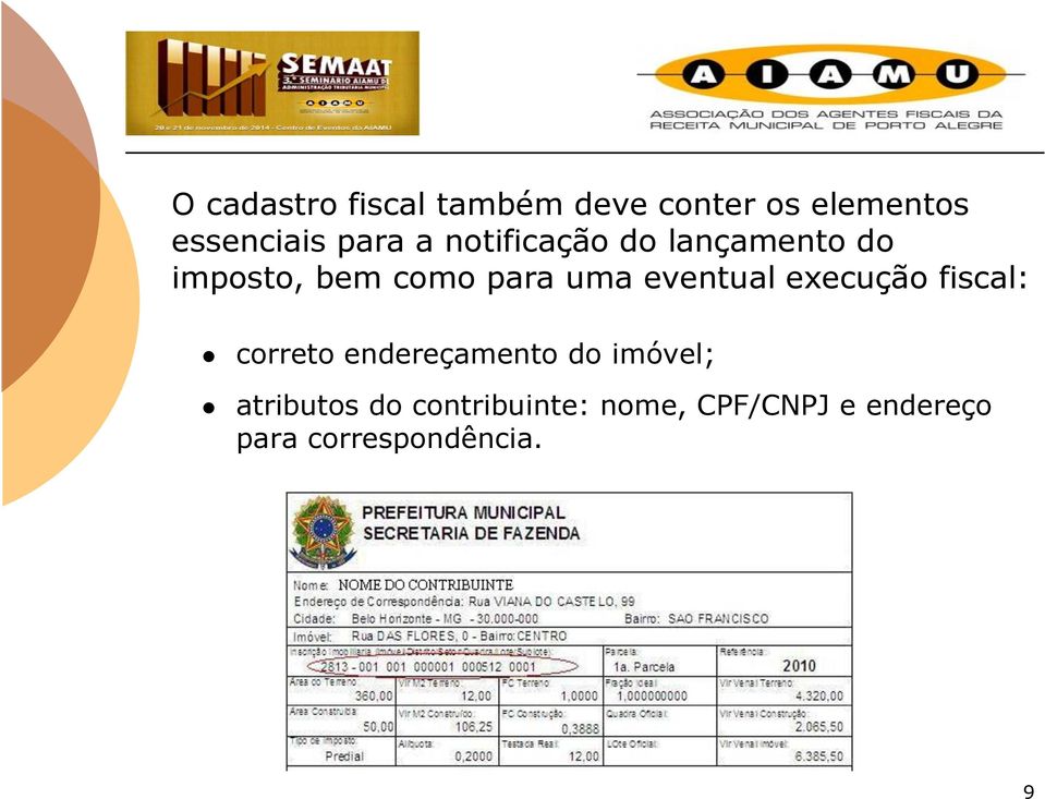 eventual execução fiscal: correto endereçamento do imóvel;