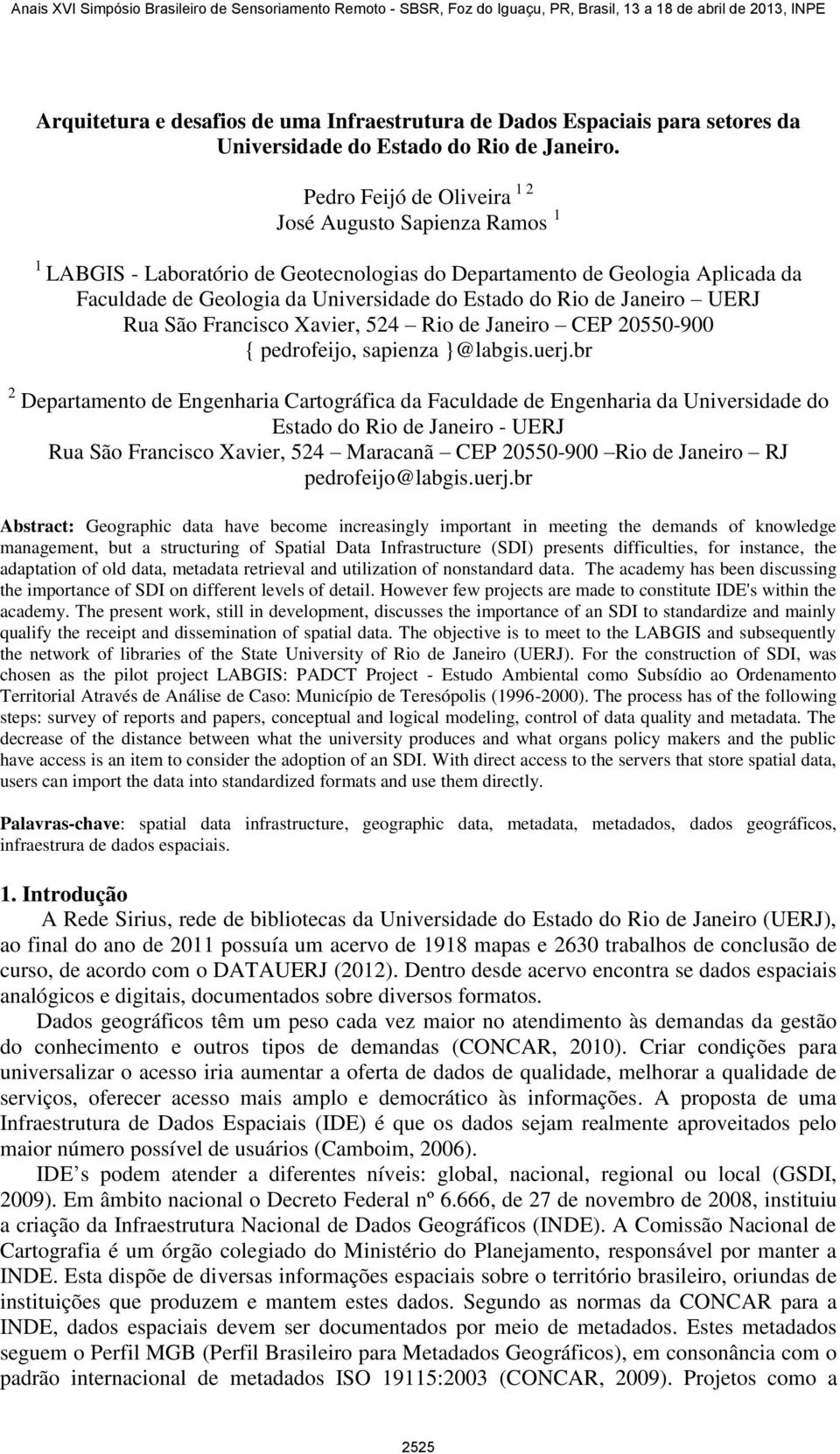 Janeiro UERJ Rua São Francisco Xavier, 524 Rio de Janeiro CEP 20550-900 { pedrofeijo, sapienza }@labgis.uerj.