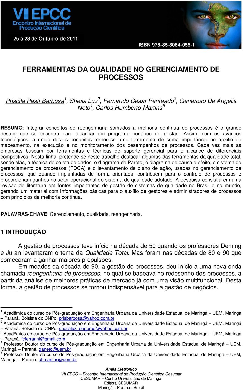 Assim, com os avanços tecnológicos, a união destes conceitos tornou-se uma ferramenta de suma importância no auxílio do mapeamento, na execução e no monitoramento dos desempenhos de processos.