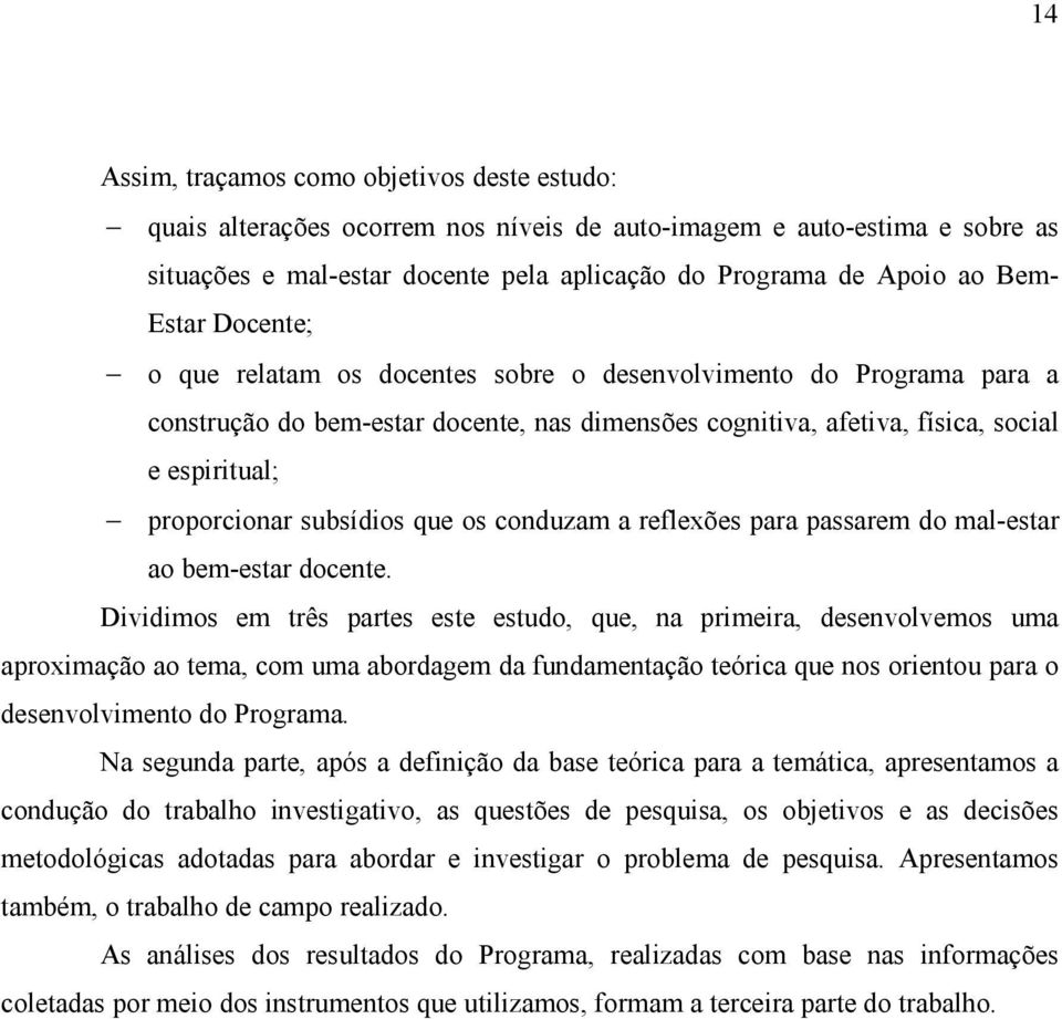 subsídios que os conduzam a reflexões para passarem do mal-estar ao bem-estar docente.