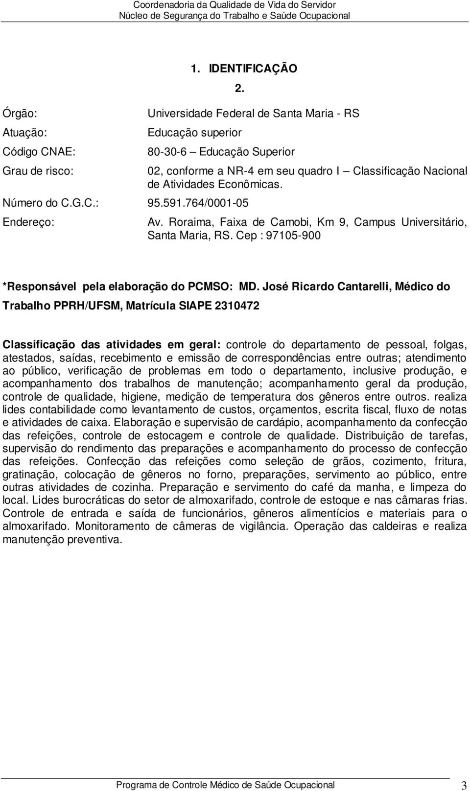 Cep : 97105-900 *Responsável pela elaboração do PCMSO: MD.