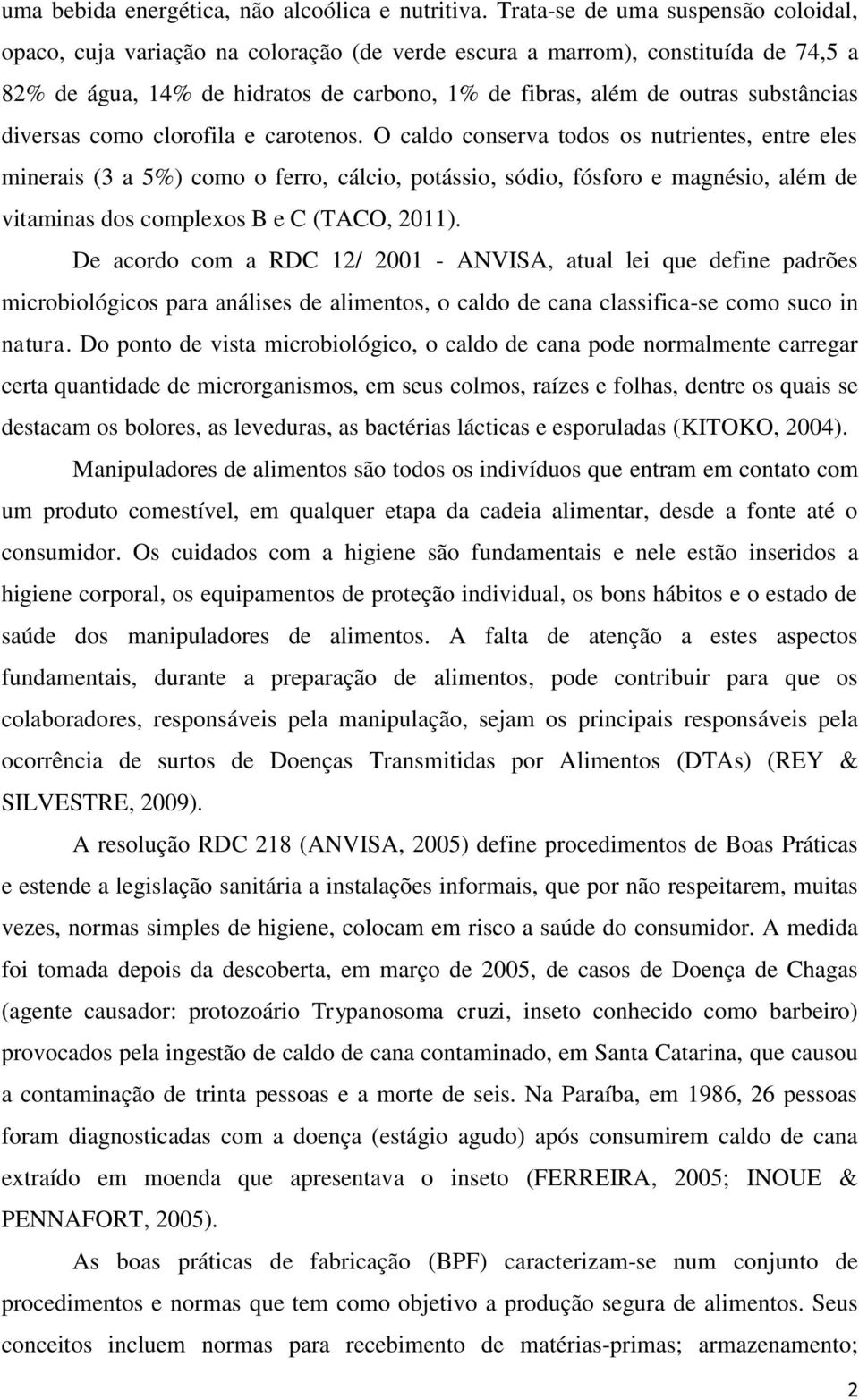 substâncias diversas como clorofila e carotenos.