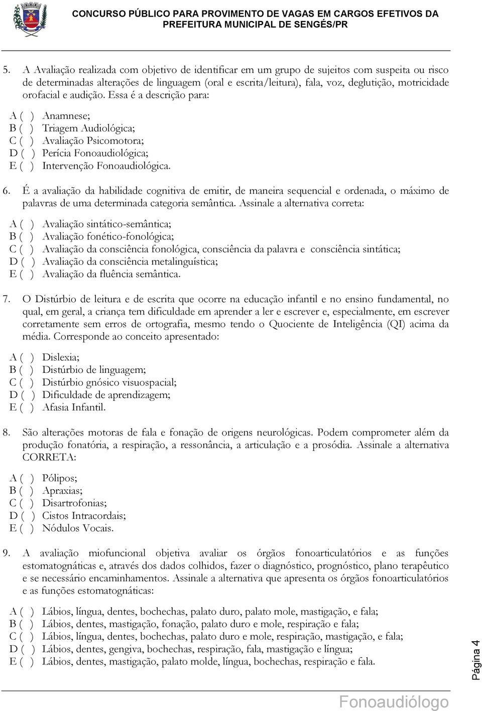 É a avaliação da habilidade cognitiva de emitir, de maneira sequencial e ordenada, o máximo de palavras de uma determinada categoria semântica.