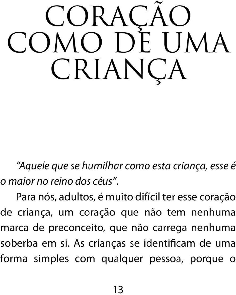 Para nós, adultos, é muito difícil ter esse coração de criança, um coração que não