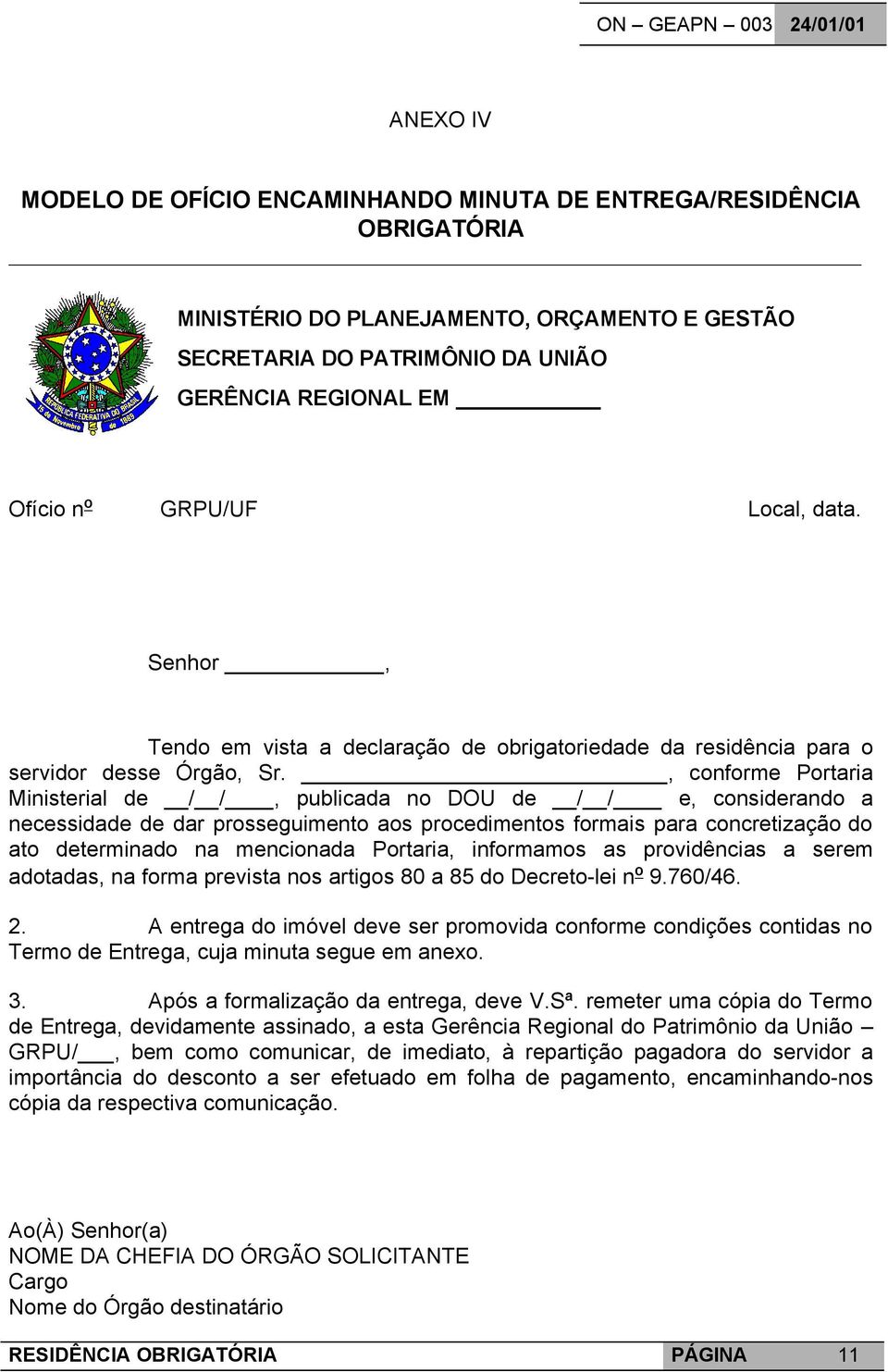 , conforme Portaria Ministerial de / /, publicada no DOU de / / e, considerando a necessidade de dar prosseguimento aos procedimentos formais para concretização do ato determinado na mencionada