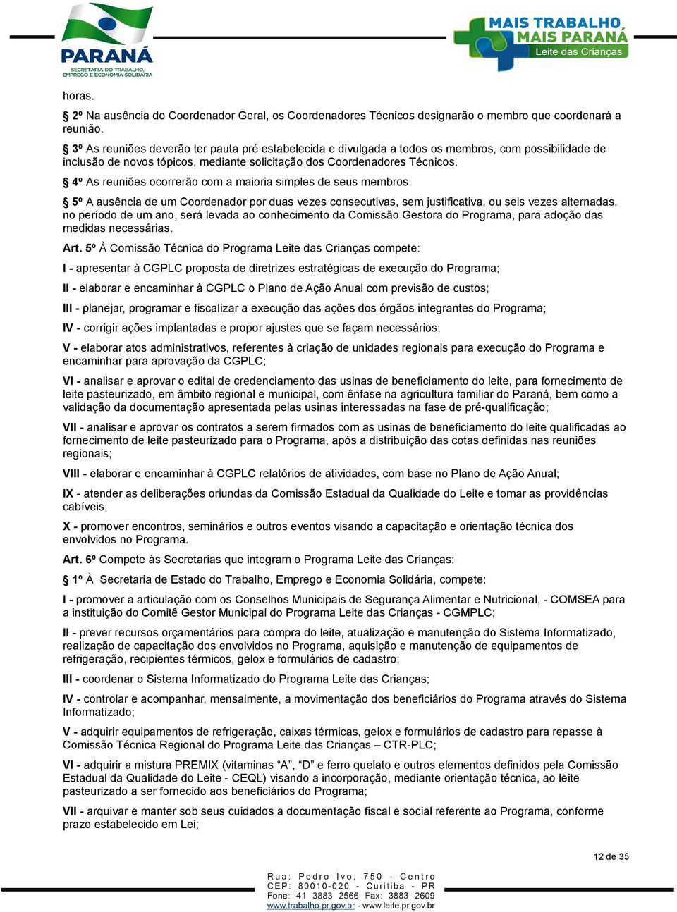 4º As reuniões ocorrerão com a maioria simples de seus membros.