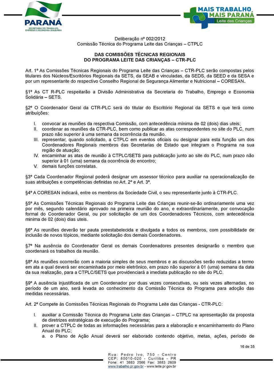 por um representante do respectivo Conselho Regional de Segurança Alimentar e Nutricional CORESAN.