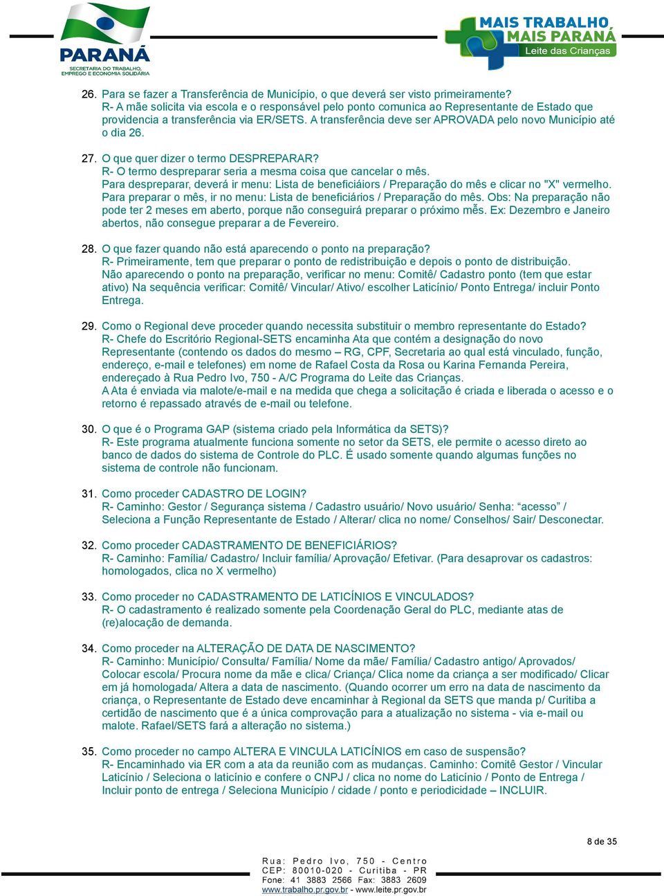 A transferência deve ser APROVADA pelo novo Município até o dia 26. 27. O que quer dizer o termo DESPREPARAR? R- O termo despreparar seria a mesma coisa que cancelar o mês.