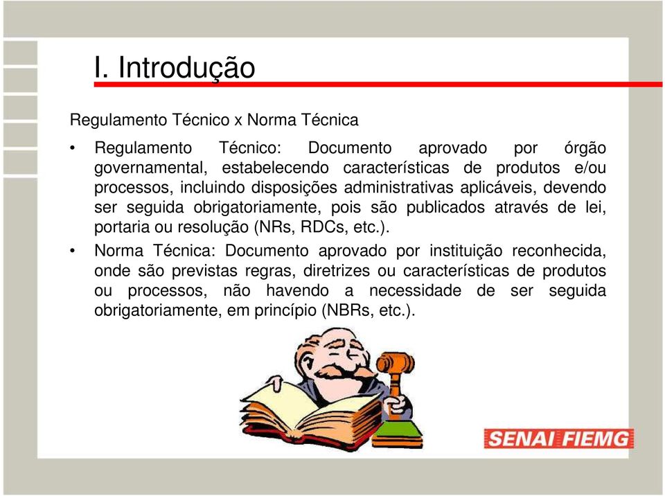 publicados através de lei, portaria ou resolução (NRs, RDCs, etc.).