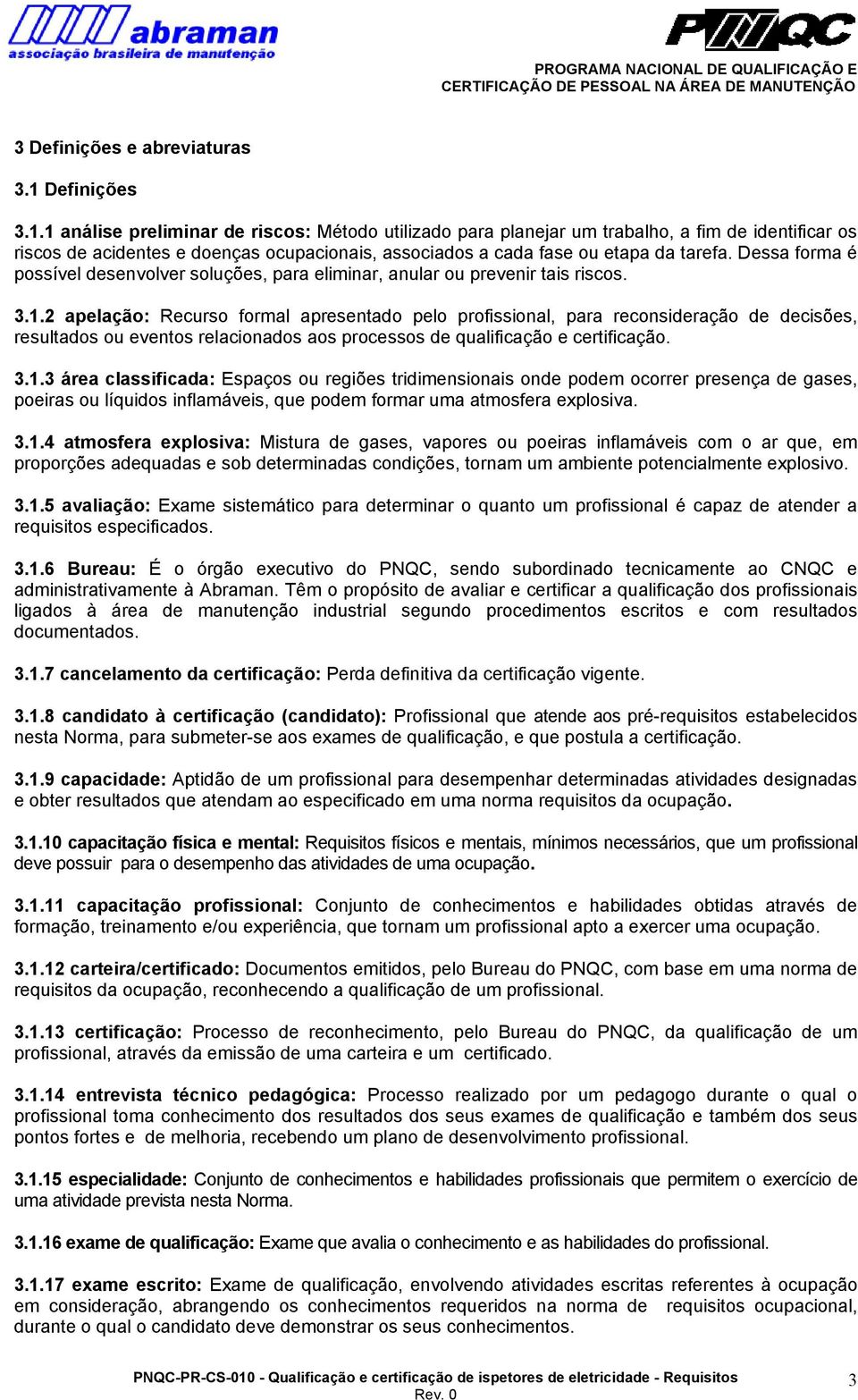 1 análise preliminar de riscos: Método utilizado para planejar um trabalho, a fim de identificar os riscos de acidentes e doenças ocupacionais, associados a cada fase ou etapa da tarefa.