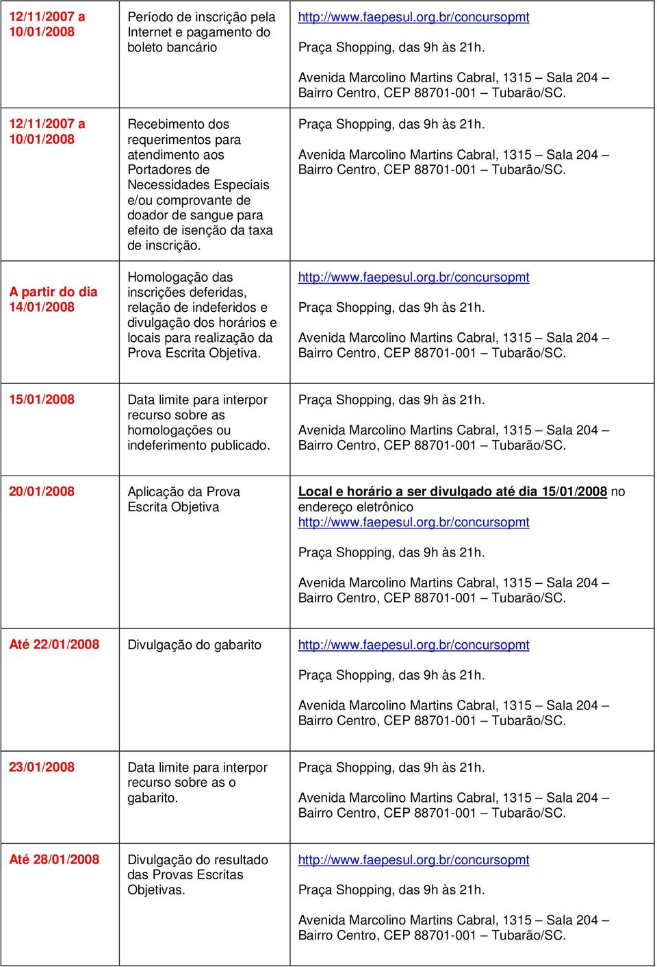 Homologação das inscrições deferidas, relação de indeferidos e divulgação dos horários e locais para realização da Prova Escrita Objetiva.