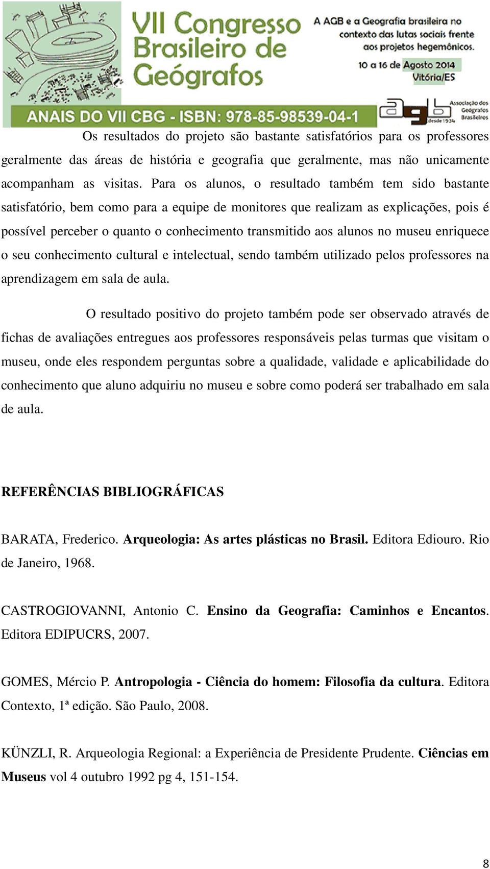 alunos no museu enriquece o seu conhecimento cultural e intelectual, sendo também utilizado pelos professores na aprendizagem em sala de aula.