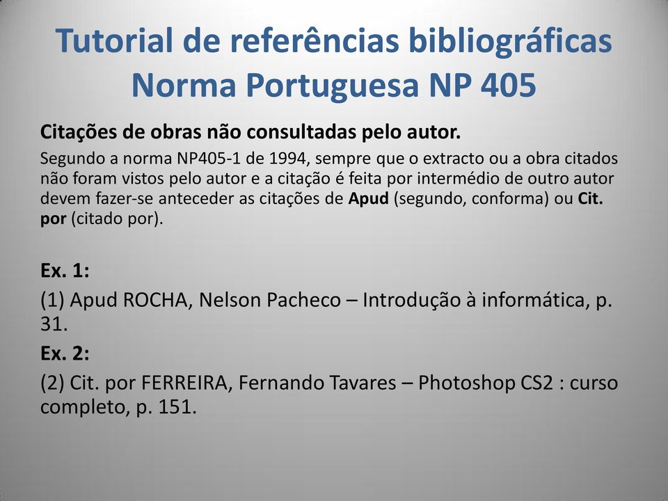 citação é feita por intermédio de outro autor devem fazer se anteceder as citações de Apud (segundo, conforma)