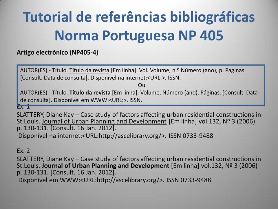 1 SLATTERY, Diane Kay Case study of factors affecting urban residential constructions in St.Louis. Journal of Urban Planning and Development [Em linha] vol.132, Nº 3 (2006) p. 130-131. [Consult.