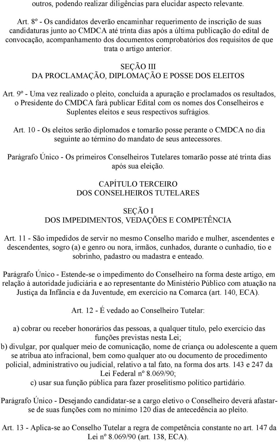 comprobatórios dos requisitos de que trata o artigo anterior. SEÇÃO III DA PROCLAMAÇÃO, DIPLOMAÇÃO E POSSE DOS ELEITOS Art.