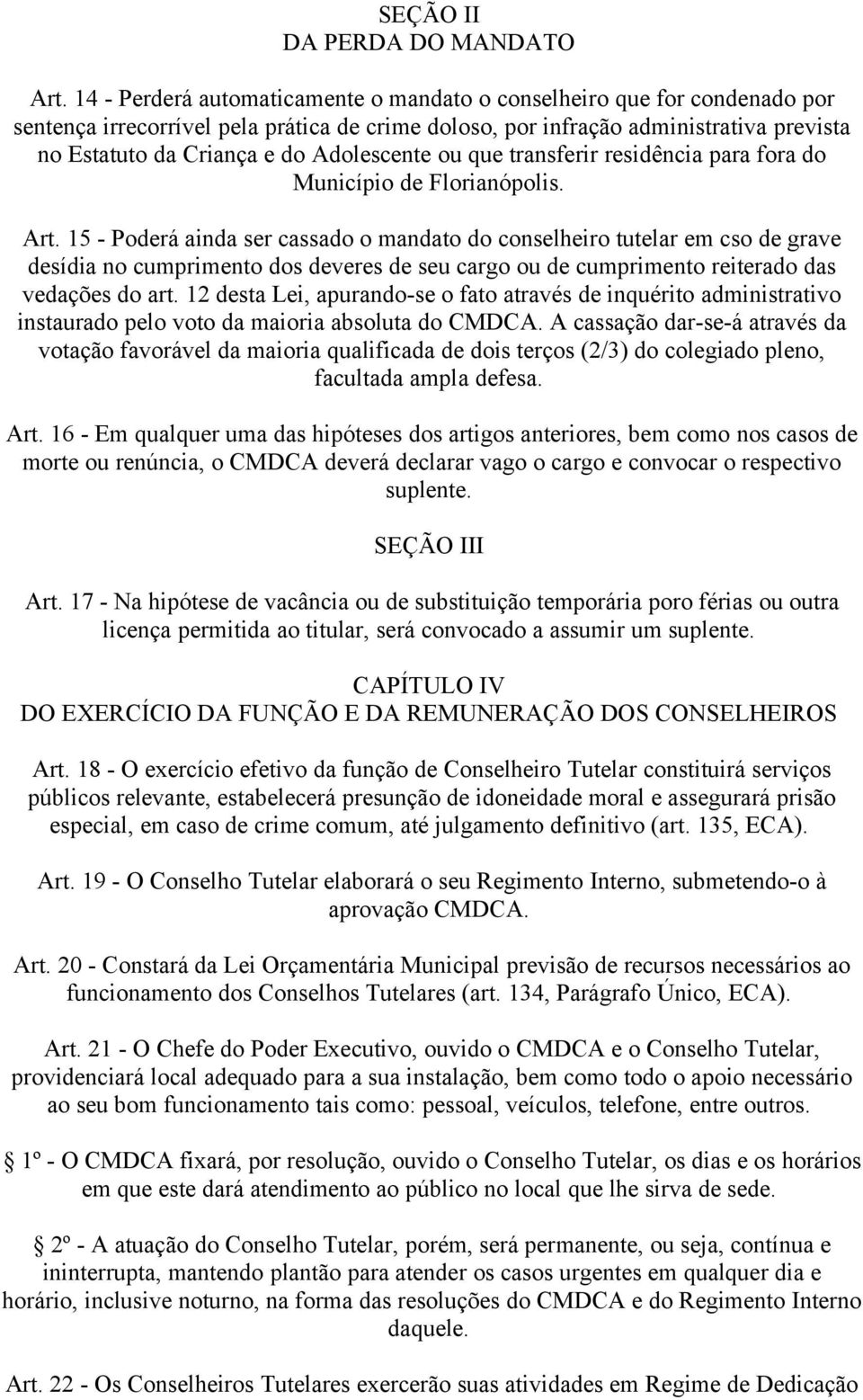 Adolescente ou que transferir residência para fora do Município de Florianópolis. Art.