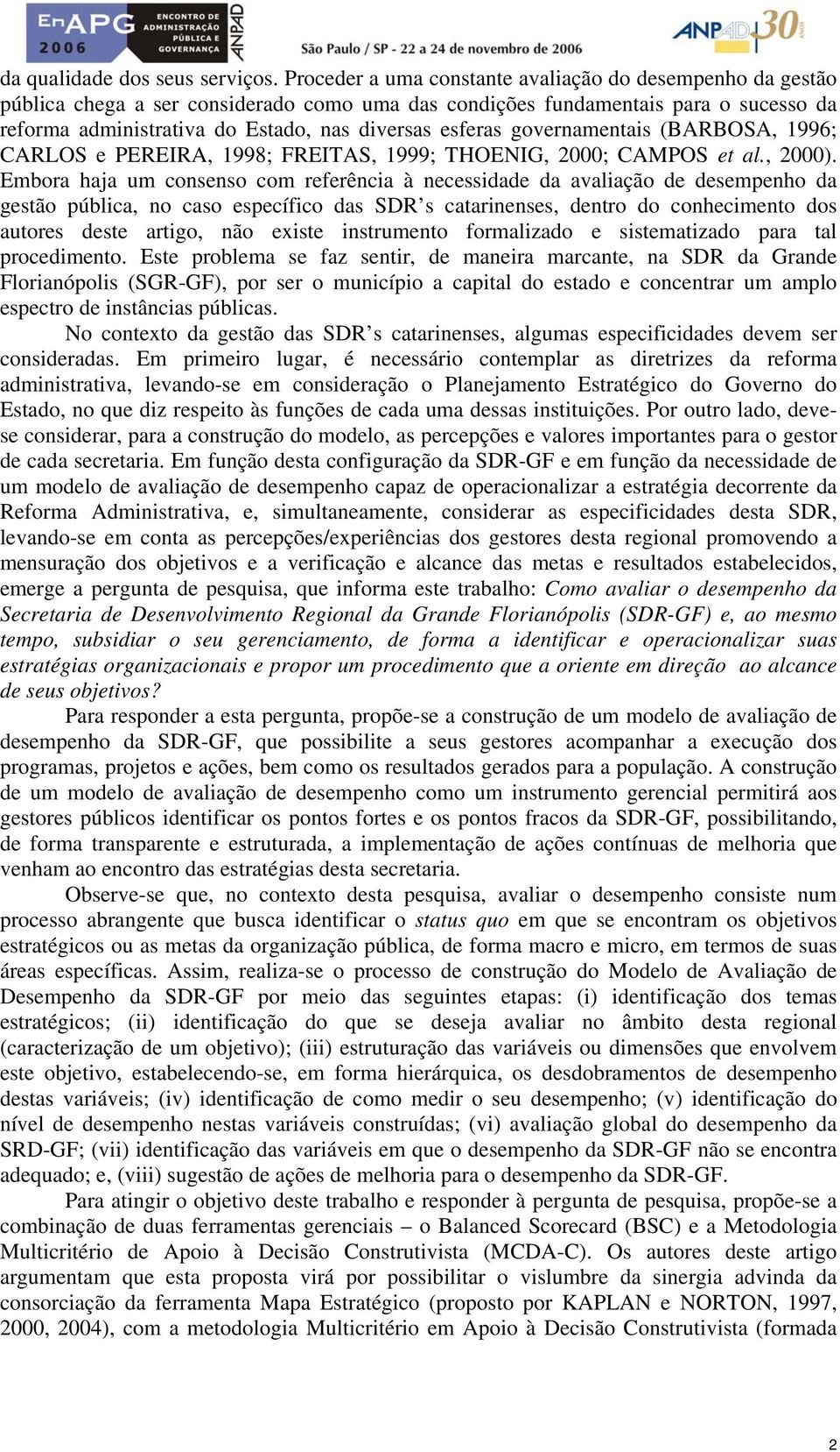 governamentais (BARBOSA, 1996; CARLOS e PEREIRA, 1998; FREITAS, 1999; THOENIG, 2000; CAMPOS et al., 2000).