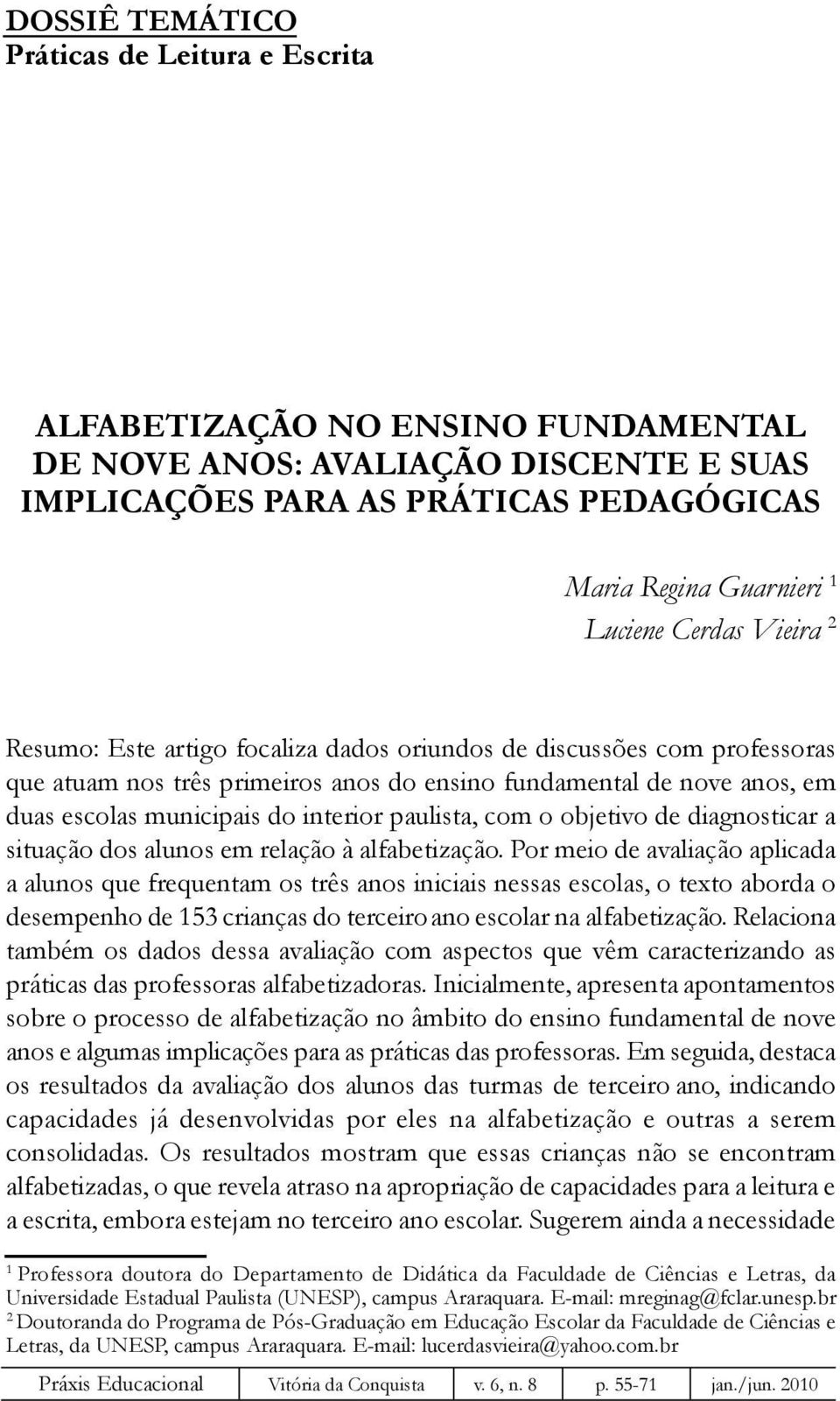 paulista, com o objetivo de diagnosticar a situação dos alunos em relação à alfabetização.