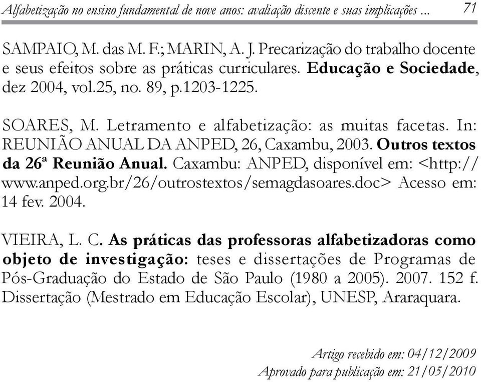 In: Reunião Anual da ANPED, 26, Caxambu, 2003. Outros textos da 26ª Reunião Anual. Caxambu: ANPED, disponível em: <http:// www.anped.org.br/26/outrostextos/semagdasoares.doc> Acesso em: 14 fev. 2004.