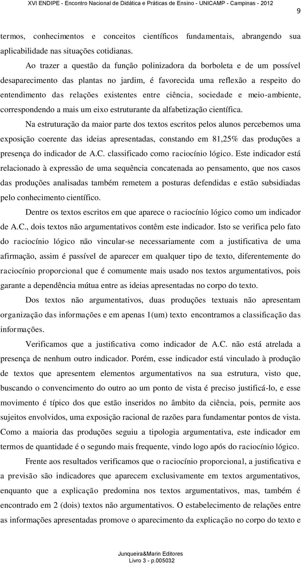 ciência, sociedade e meio-ambiente, correspondendo a mais um eixo estruturante da alfabetização científica.