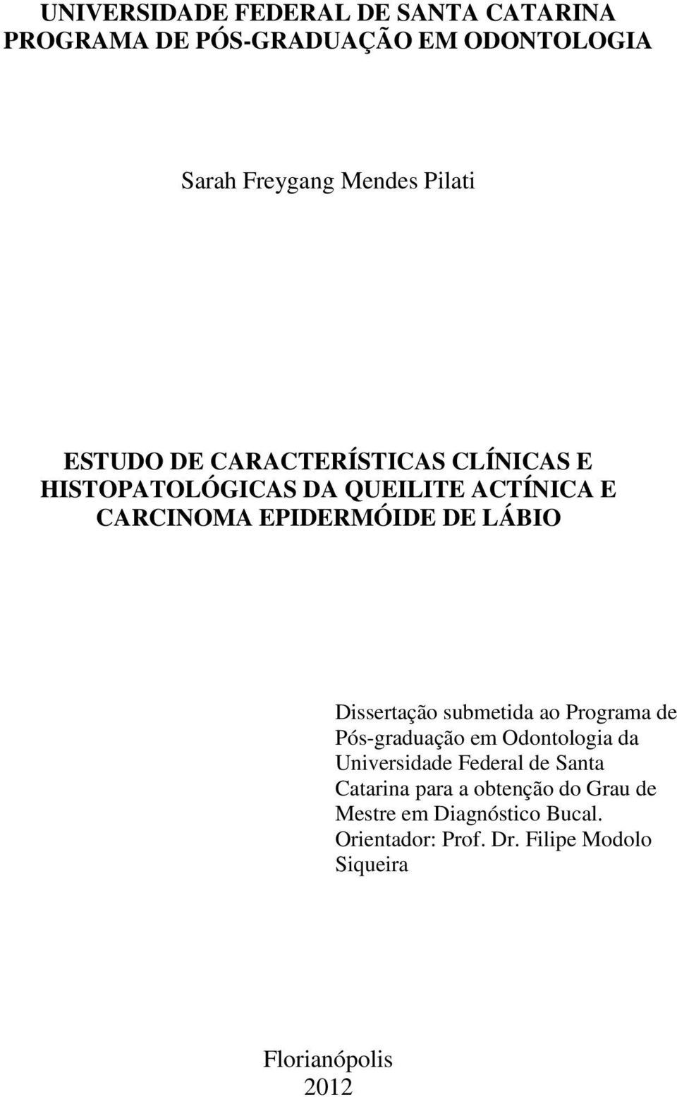 EPIDERMÓIDE DE LÁBIO Dissertção submetid o Progrm de Pós-grdução em Odontologi d Universidde Federl de