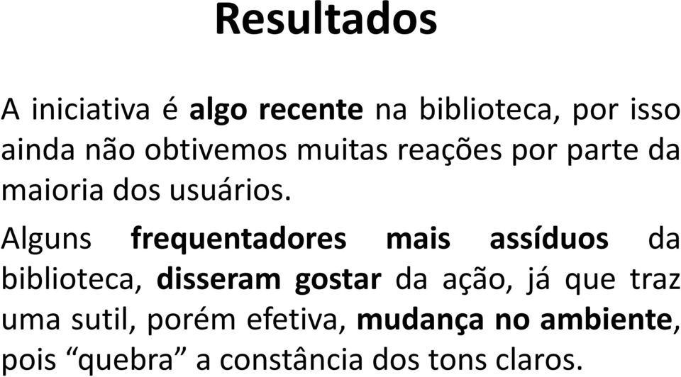 Alguns frequentadores mais assíduos da biblioteca, disseram gostar da ação,