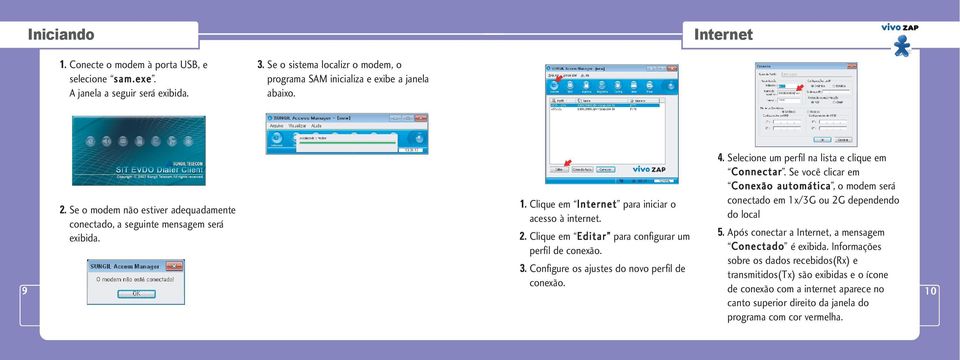 Configure os ajustes do novo perfil de conexão. 4. Selecione um perfil na lista e clique em Connectar.