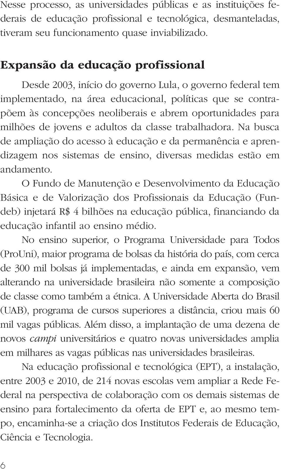 oportunidades para milhões de jovens e adultos da classe trabalhadora.