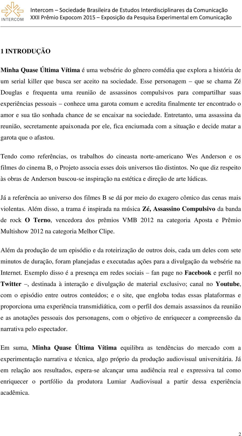 amor e sua tão sonhada chance de se encaixar na sociedade. Entretanto, uma assassina da reunião, secretamente apaixonada por ele, fica enciumada com a situação e decide matar a garota que o afastou.