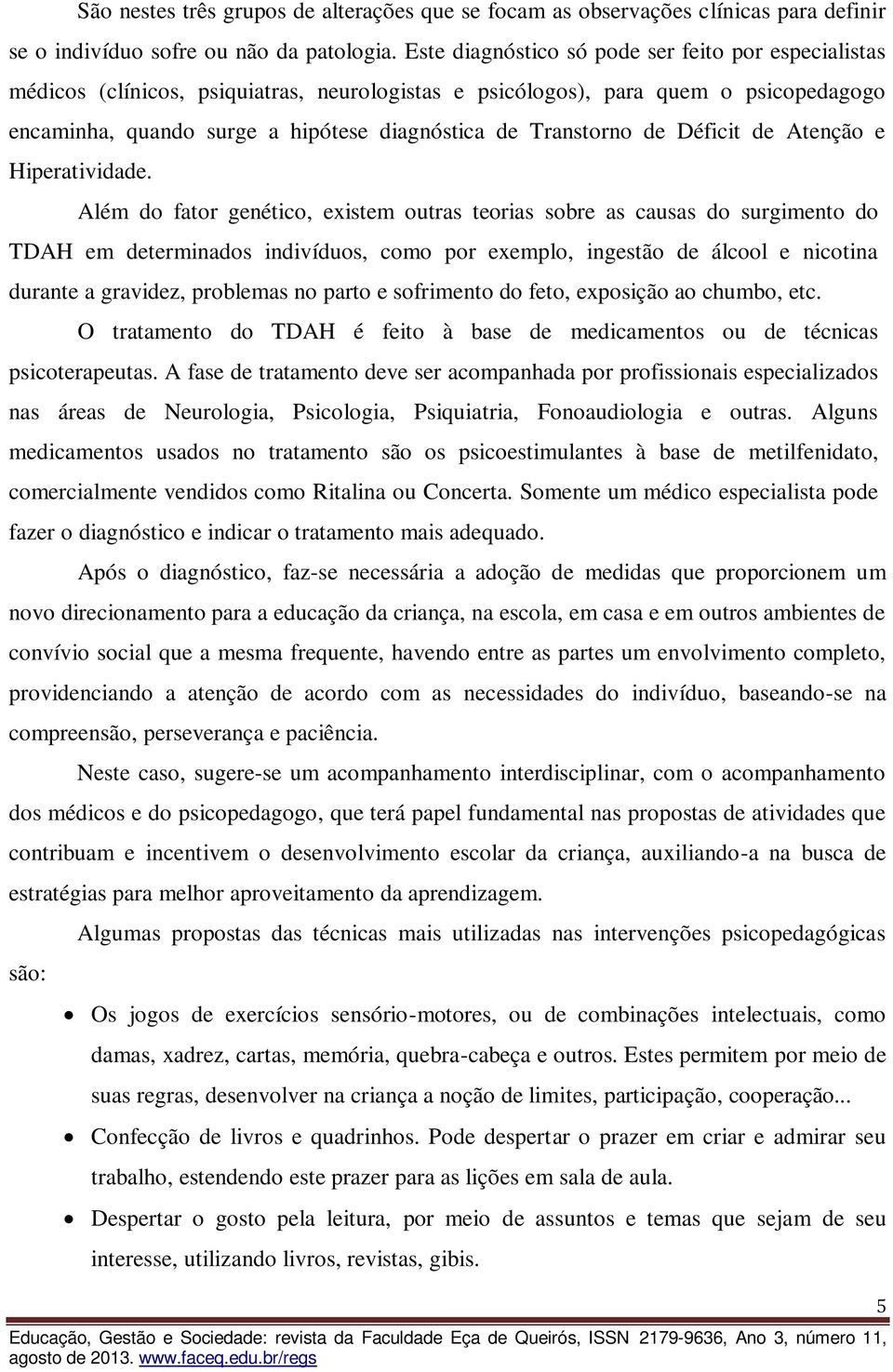 Transtorno de Déficit de Atenção e Hiperatividade.