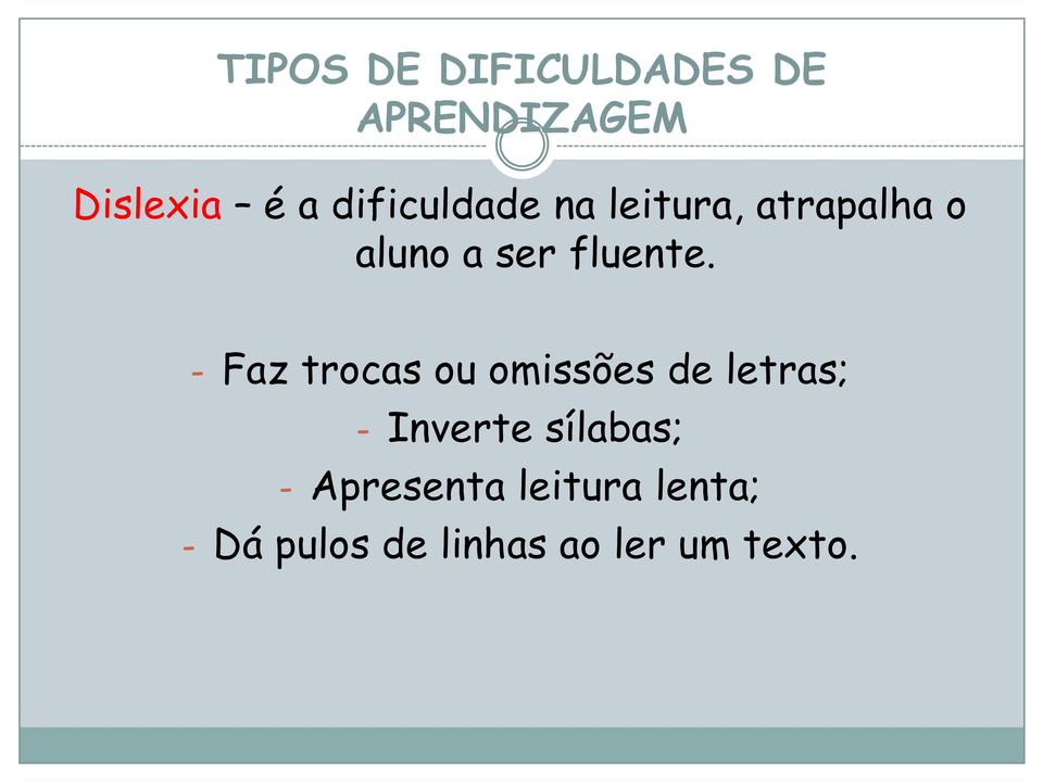 - Faz trocas ou omissões de letras; - Inverte sílabas; -