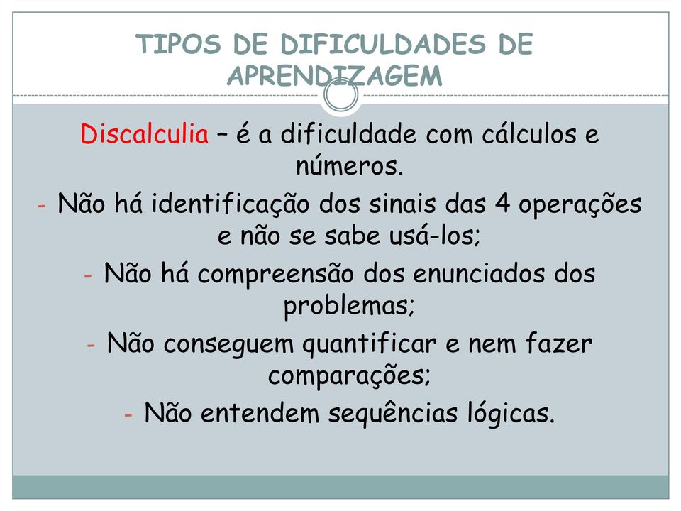 - Não há identificação dos sinais das 4 operações e não se sabe usá-los; -