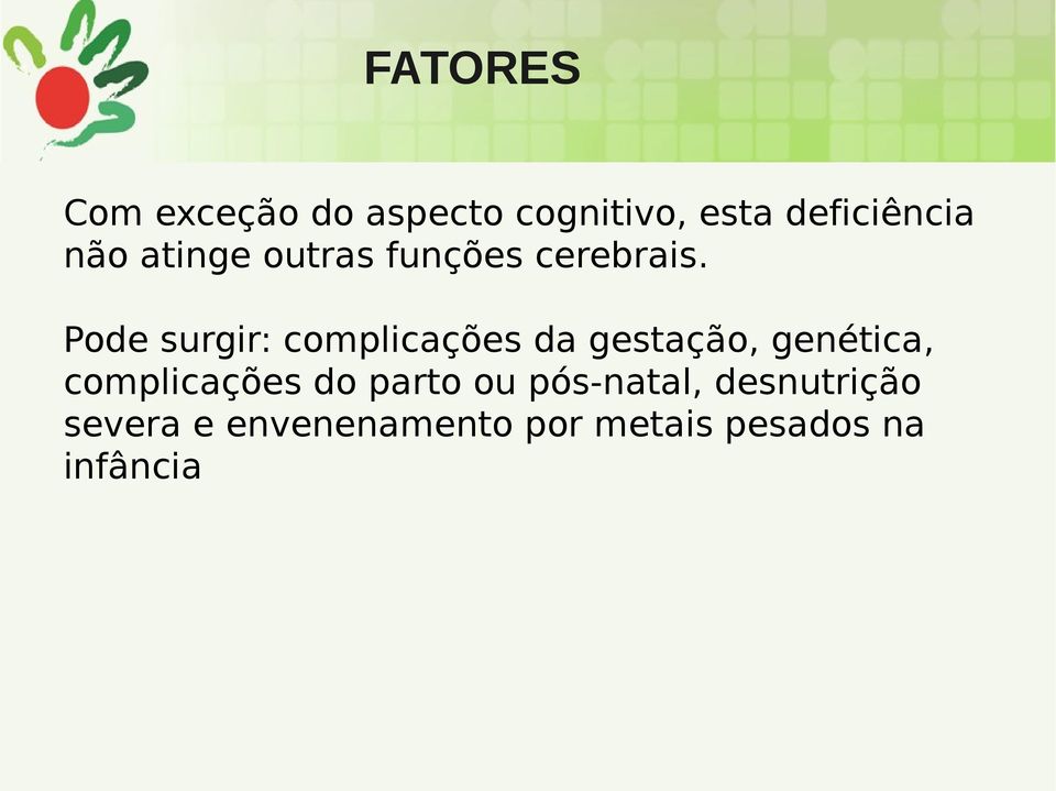 Pode surgir: complicações da gestação, genética, complicações