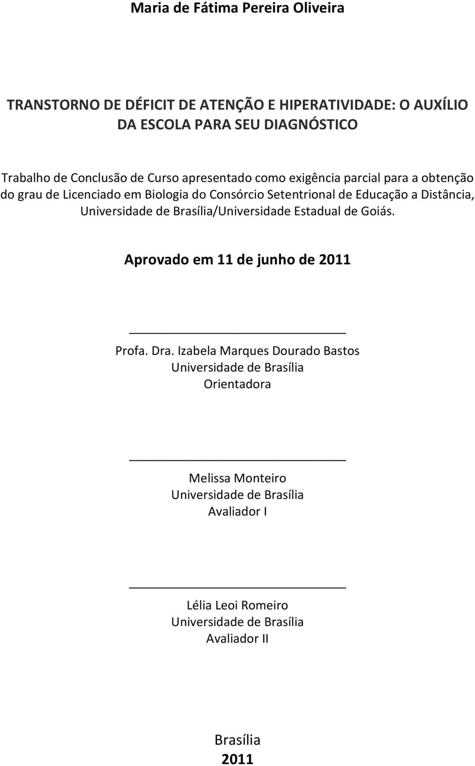 Universidade de Brasília/Universidade Estadual de Goiás. Aprovado em 11 de junho de 2011 Profa. Dra.