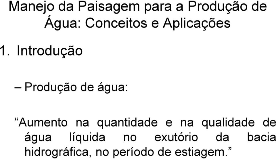 Introdução Produção de água: Aumento na quantidade e