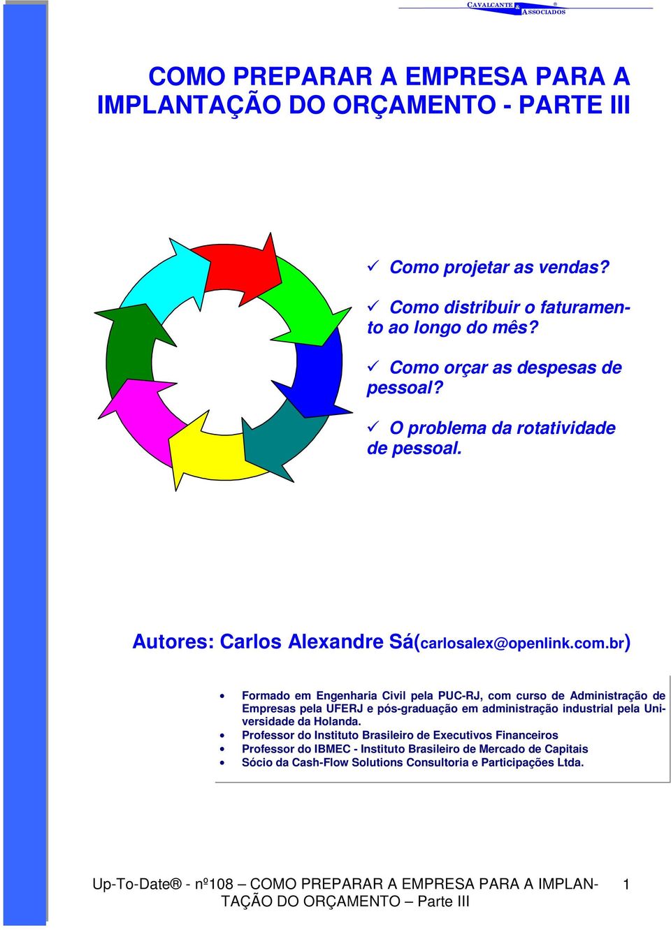 br) Formado em Engenharia Civil pela PUC-RJ, com curso de Administração de Empresas pela UFERJ e pós-graduação em administração industrial pela Universidade da Holanda.