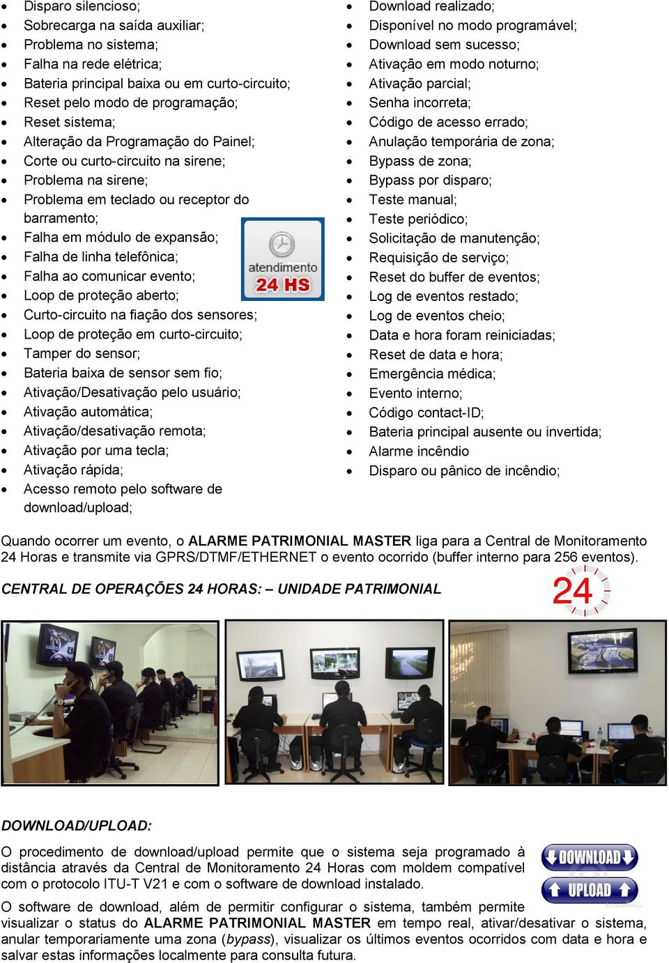 comunicar evento; Loop de proteção aberto; Curto-circuito na fiação dos sensores; Loop de proteção em curto-circuito; Tamper do sensor; Bateria baixa de sensor sem fio; Ativação/Desativação pelo