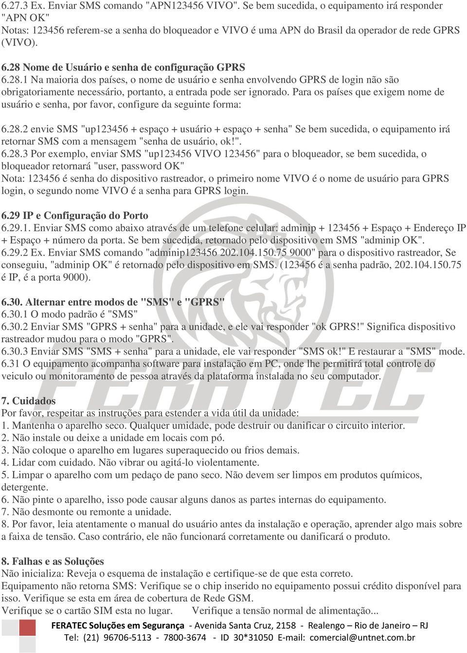 28 Nome de Usuário e senha de configuração GPRS 6.28.1 Na maioria dos países, o nome de usuário e senha envolvendo GPRS de login não são obrigatoriamente necessário, portanto, a entrada pode ser ignorado.