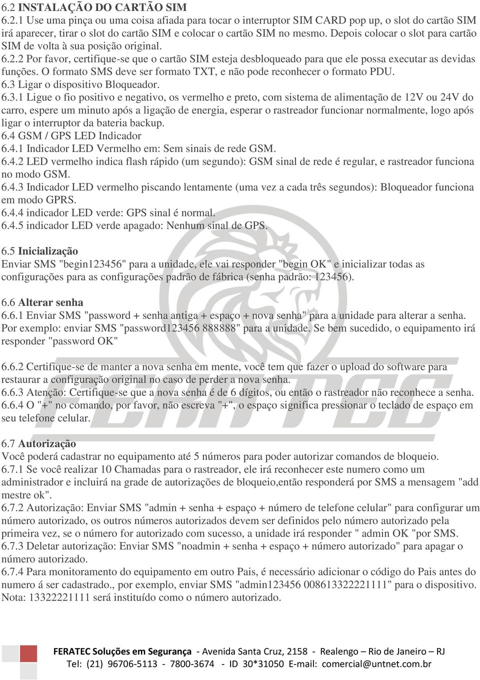 O formato SMS deve ser formato TXT, e não pode reconhecer o formato PDU. 6.3 