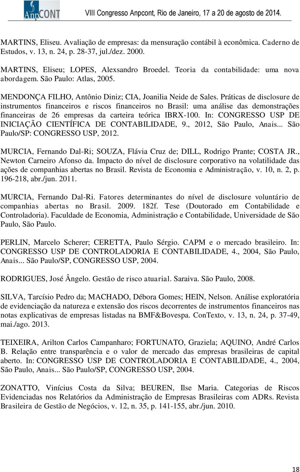 Práticas de disclosure de instrumentos financeiros e riscos financeiros no Brasil: uma análise das demonstrações financeiras de 26 empresas da carteira teórica IBRX-100.