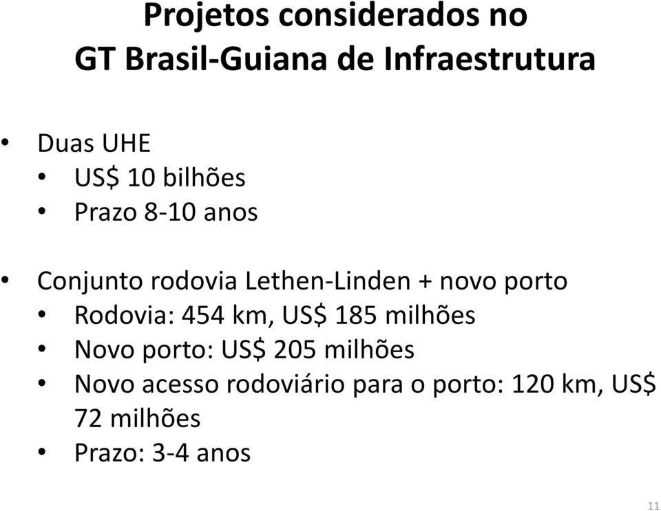 porto Rodovia: 454 km, US$ 185 milhões Novo porto: US$ 205 milhões