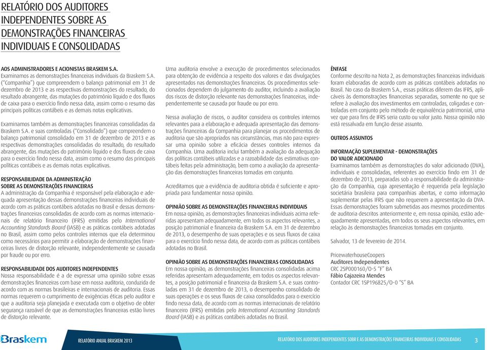 de caixa para o exercício findo nessa data, assim como o resumo das principais políticas contábeis e as demais notas explicativas.