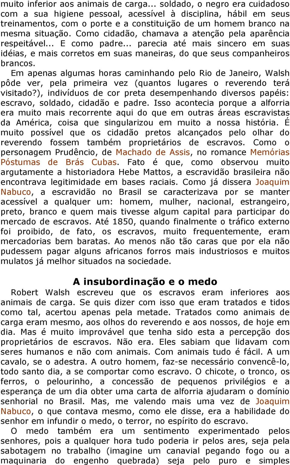 Como cidadão, chamava a atenção pela aparência respeitável... E como padre... parecia até mais sincero em suas idéias, e mais corretos em suas maneiras, do que seus companheiros brancos.